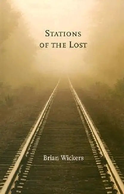 The Stations of the Lost by Brian Wickers