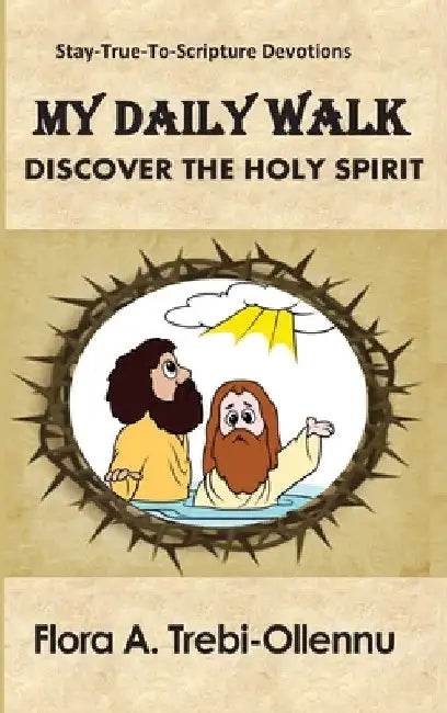 My Daily Walk: Discover the Holy Spirit by Flora A. Trebi-Ollennu