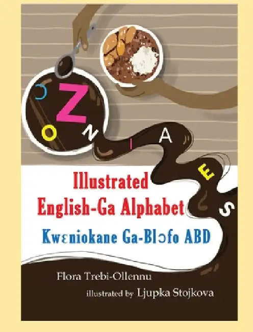 ILLUSTRATED English-Ga Alphabet/KWꜪNIOKANE Ga-Blɔ́fo ABD by Flora A. Trebi-Ollennu