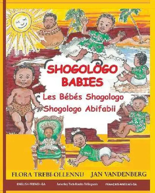 Shogologo Babies / Les Bébés Shogologo / Shogologo Abifabii by Flora A. Trebi-Ollennu, Jan Vandenberg