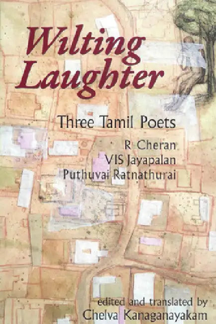 Wilting Laughter: Three Tamil Poets by Chelva Kanaganayakam, R. Cheran, Vis Jayapalan