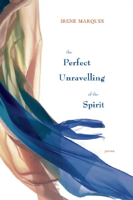 The Perfect Unravelling of the Spirit by Irene Marques
