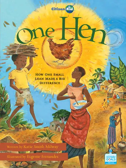One Hen: How One Small Loan Made a Big Difference by Katie Smith Milway