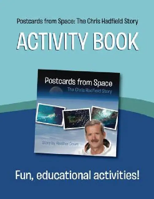 Postcards from Space: The Chris Hadfield Story: Activity Book by Heather Down
