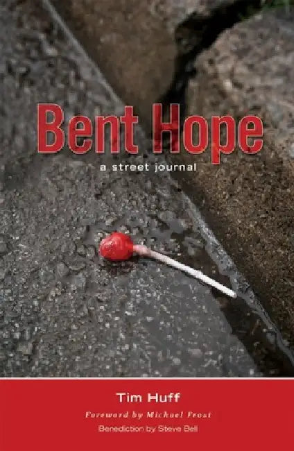 Bent Hope: A Street Journal by Tim J. Huff