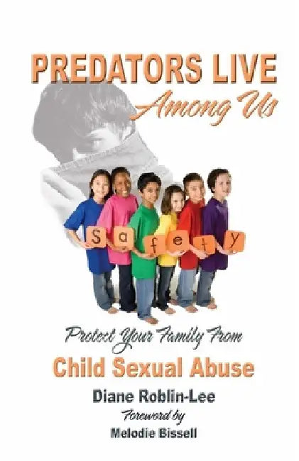Predators Live Among Us: Protect Your Family from Child Sex Abuse by Diane Roblin Lee