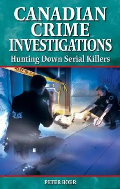 Canadian Crime Investigations by Peter Boer