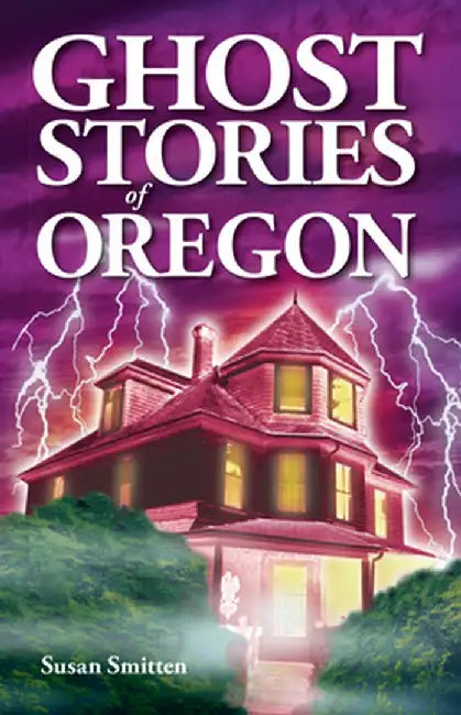 Ghost Stories of Oregon by Susan Smitten