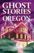 Ghost Stories of Oregon by Susan Smitten