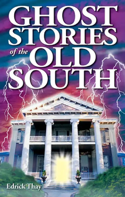 Ghost Stories of the Old South by Edrick Thay