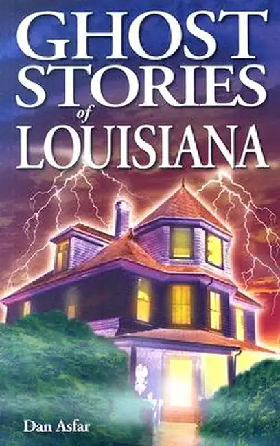 Ghost Stories of Louisiana by Dan Asfar