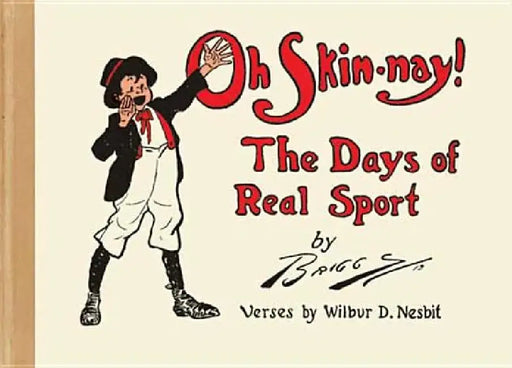 Oh Skin-Nay!: The Days of Real Sport by Clare Briggs