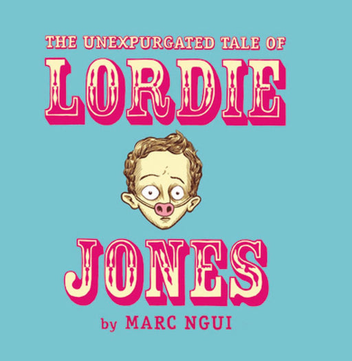 The Unexpurgated Tale of Lordie Jones by Marc Ngui