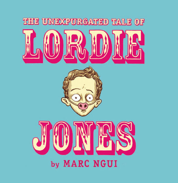 The Unexpurgated Tale of Lordie Jones by Marc Ngui