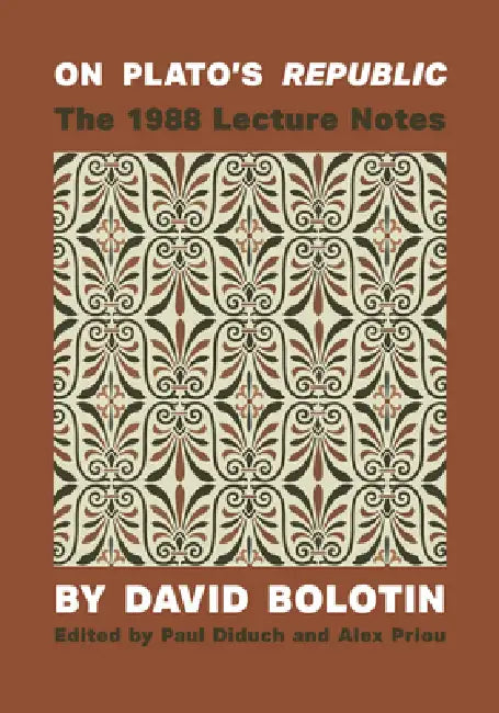 On Plato's Republic: The 1988 Lecture Notes by David Bolotin, Paul Diduch, Alex Priou