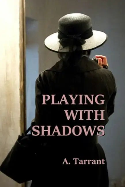 Playing With Shadows by A. Tarrant