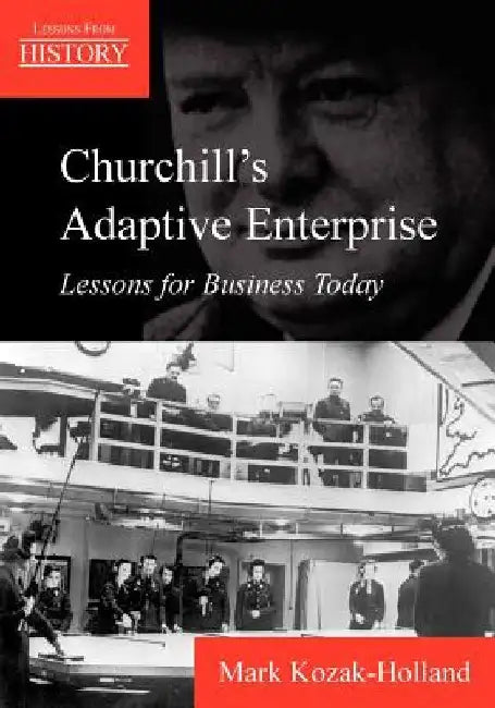 Churchill's Adaptive Enterprise: Lessons for Business Today by Mark Kozak-Holland