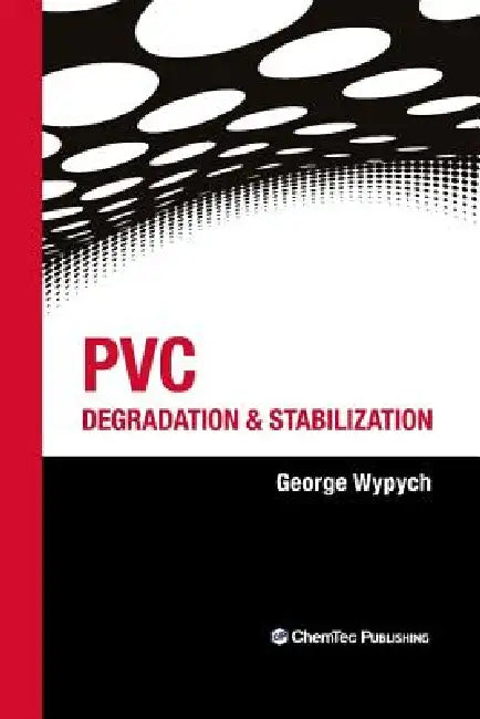 PVC Degradation and Stabilization by George Wypych