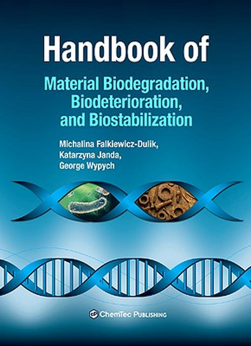 Handbook Of Material Biodegradation, Biodeterioration, And Biostablization by M. Falkiewicz-Dulik, K. Janda, George Wypych