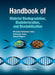 Handbook Of Material Biodegradation, Biodeterioration, And Biostablization by M. Falkiewicz-Dulik, K. Janda, George Wypych