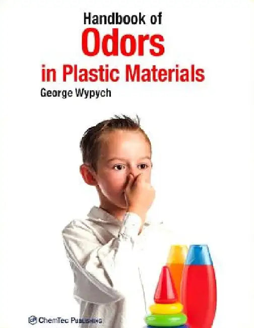 Handbook of Odors in Plastic Materials by George Wypych