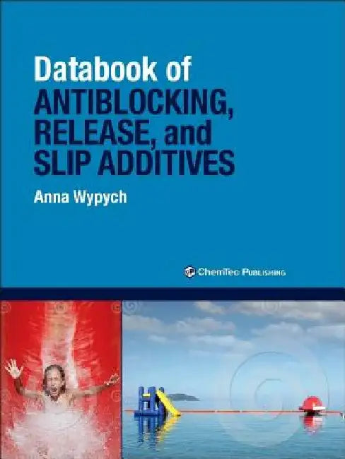 Databook of Antiblocking, Release, and Slip Additives by Anna Wypych