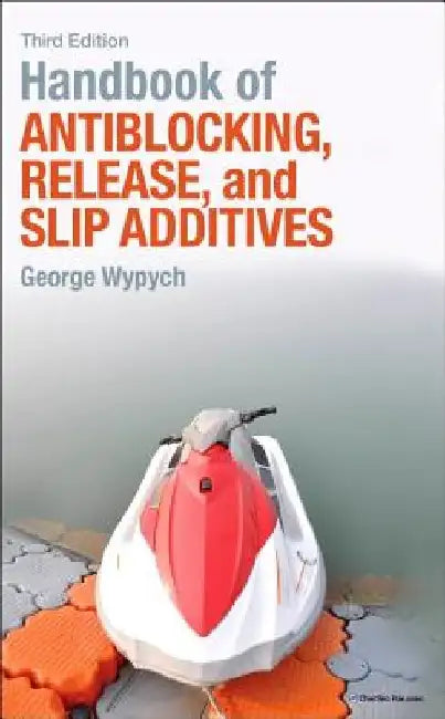 Handbook of Antiblocking, Release, and Slip Additives by George Wypych