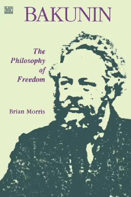 Bakunin: Philosophy of Freedom by Brian Morris