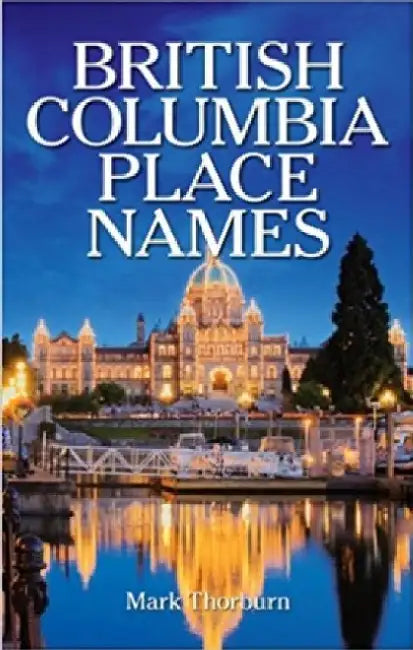 British Columbia Place Names by Mark Thorburn
