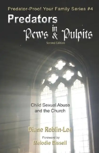 Predators in Pews and Pulpits: Child Sexual Abuse and the Church by Diane Roblin-Lee