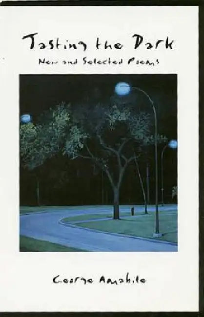 Tasting the Dark: New and Selected Poems by George Amabile