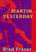 Martin Yesterday by Brad Fraser
