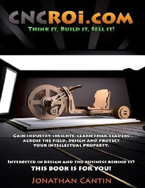 CNCROi.com V5: Think it, Build it, Sell it! by Jonathan Cantin