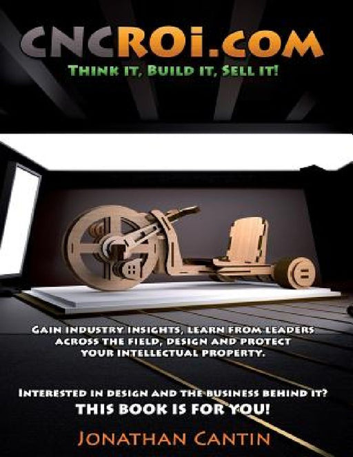 CNCROi.com V5: Think it, Build it, Sell it! by Jonathan Cantin