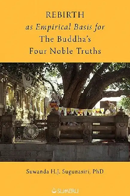 Rebirth as Empirical Basis for the Buddha's Four Noble Truths by Suwanda H. J. Sugunasiri