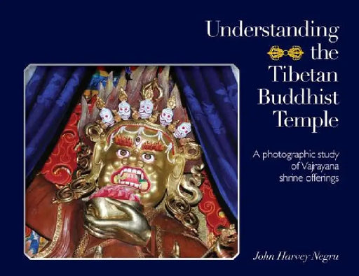 Understanding the Tibetan Buddhist Temple: A photographic study of Vajrayana shrine offerings by John Harvey Negru