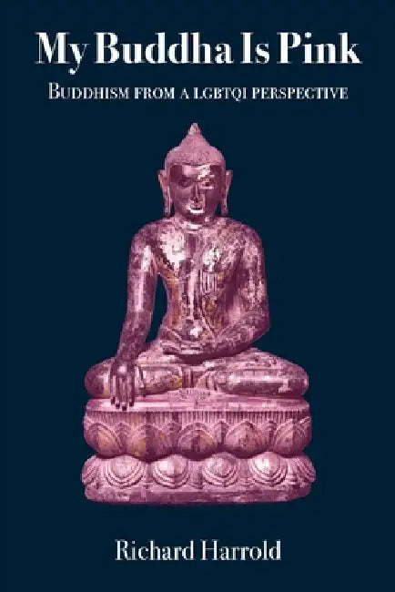 My Buddha Is Pink: Buddhism from a LGBTQI perspective by Richard Harrold