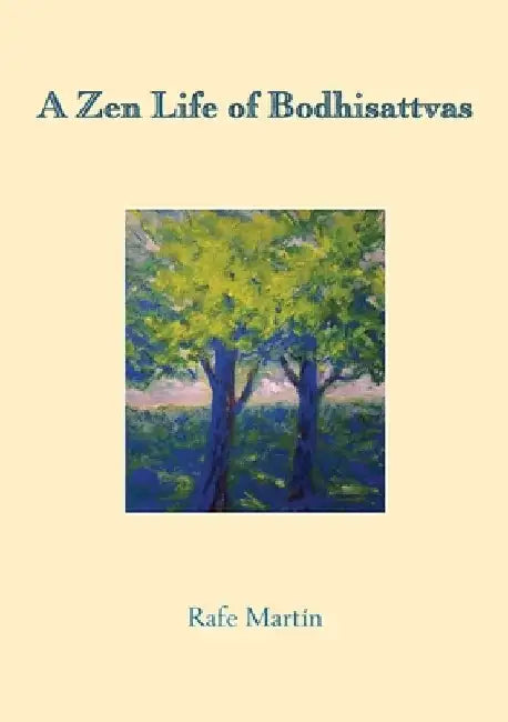 A Zen Life of Bodhisattvas by Rafe Martin
