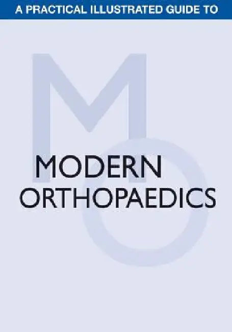 A Practical Illustrated Guide to Modern Orthopaedics by Alexander Carlos O. T.