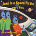 Jake is a Space Pirate Part Two by Jake Stories Publishing