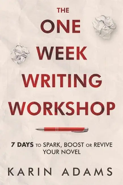 The One Week Writing Workshop: 7 Days to Spark, Boost or Revive Your Novel by Karin Adams