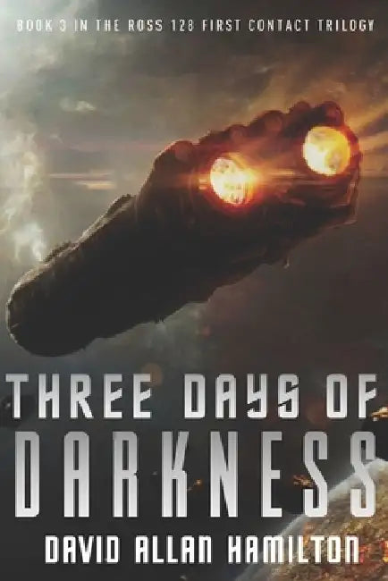 Three Days of Darkness: Book 3 in the Ross 128 First Contact Trilogy by David Allan Hamilton