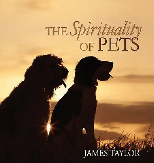 The Spirituality of Pets by James Taylor