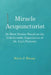 Miracle Acupuncturist: 28 Short Stories Based on the Unbelievable Experiences of Dr. Liu's Patients by Harry J. Huang