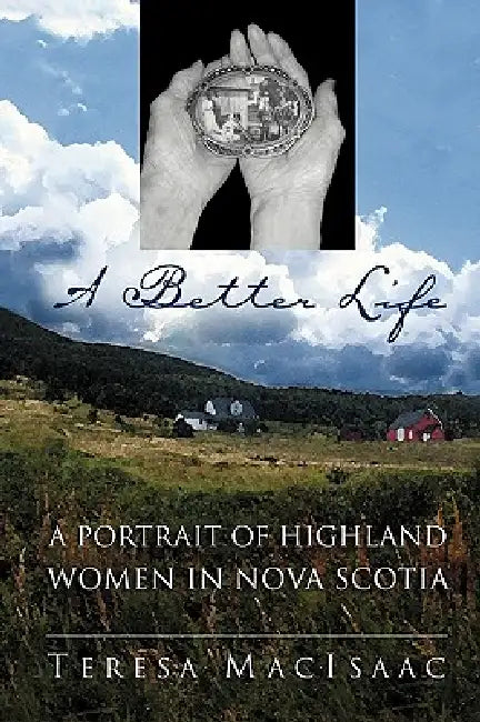 A Better Life: A Portrait of Highland Women in Nova Scotia by Teresa Macisaac