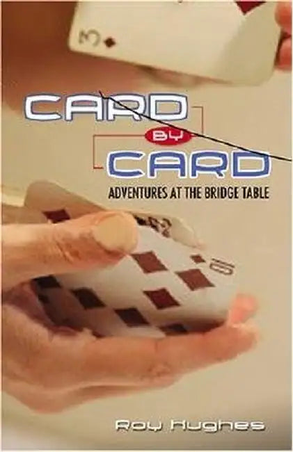 Card by Card: Adventures at the Bridge Table by Hughes