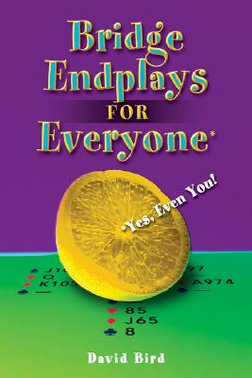 Bridge Endplays For Everyone: Yes, Even You! by David Bird