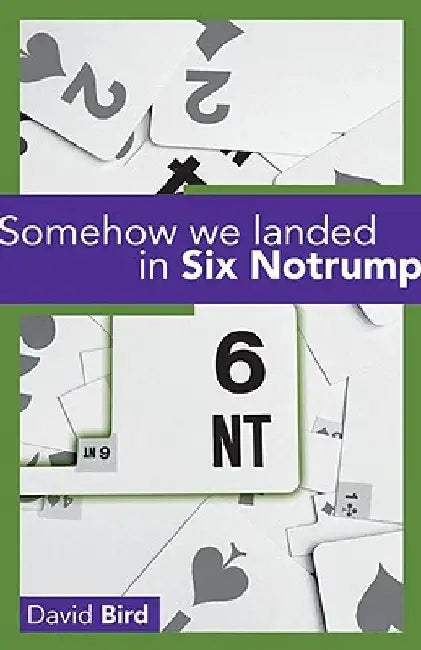 Somehow We Landed in Six Notrump by David Bird