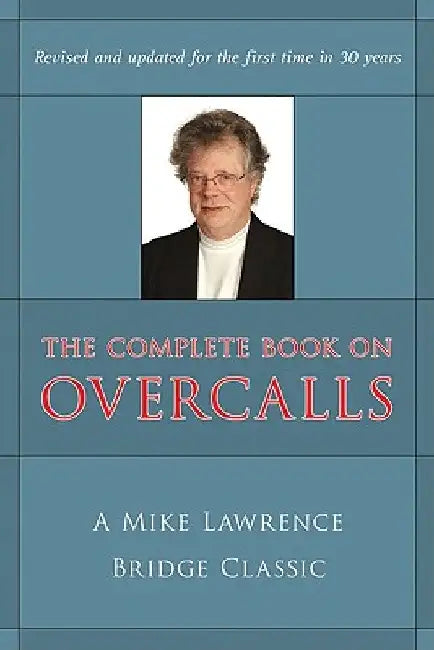 Complete Book on Overcalls at Contract Bridge: A Mike Lawrence Classic (Revised, Updated) by Mike Lawrence