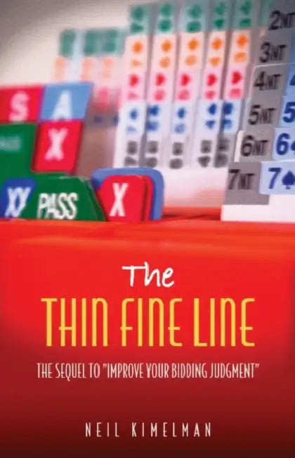 The Thin Fine Line: A Sequel to Improve Your Bidding Judgment by Neil Kimelman